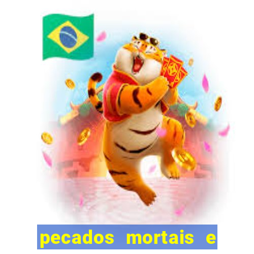 pecados mortais e veniais lista